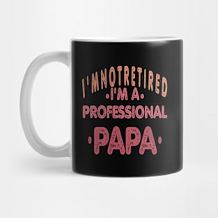 I'M NOT RETIRED 'M A PROFESSIONAL PAPA Mug